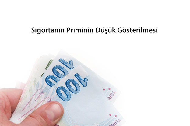 Sigorta Priminin Düşük Gösterilmesi